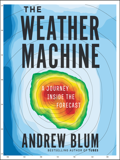 Title details for The Weather Machine by Andrew Blum - Available